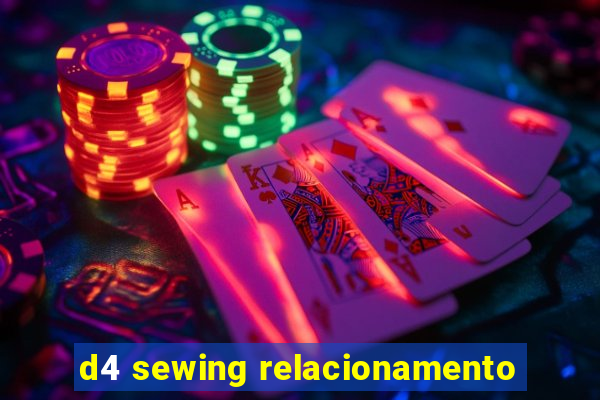 d4 sewing relacionamento